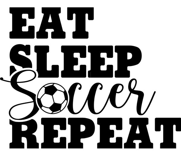 Eat, Sleep, Soccer, Repeat