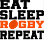 Eat, Sleep, Rugby, Repeat